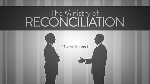 The Ministry of Reconciliation | 2 Corinthians 6