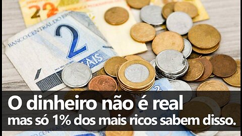 Dinheiro NÃO é real - só 1% das pessoas sabem disso