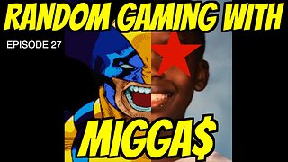 Random Gaming with Migga$ episode 27