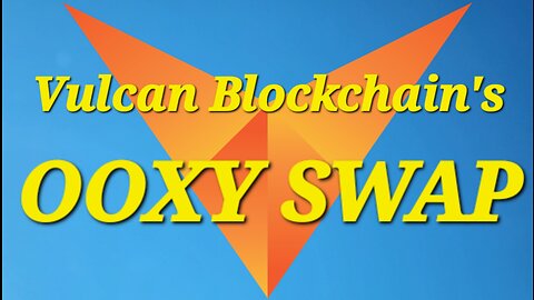 Bitcoin | Ethereum | Binance | Vulcan Blockchain's Ooxy Swap