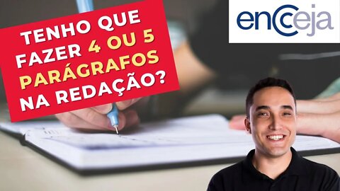 TENHO QUE FAZER 4 OU 5 PARÁGRAFOS NA REDAÇÃO DO ENCCEJA 2022?