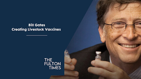 Bill Gates Creating Livestock Vaccines