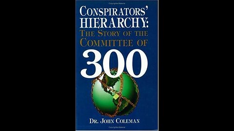Conspirators Hierarchy - Committee of 300 - Dr. John Coleman