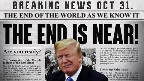 END TIME Oct 31 - The End is Near!