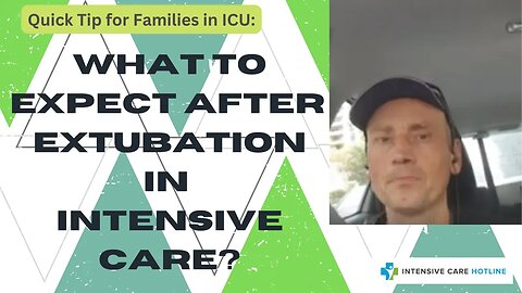 Quick tip for families in Intensive care: What to expect after extubation in intensive care?