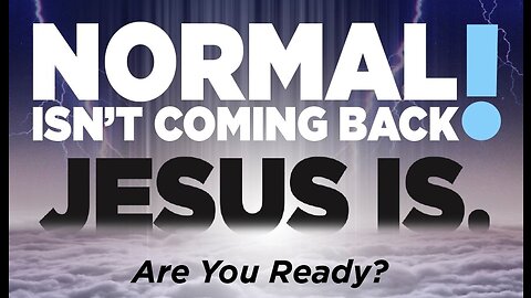 Normal Is Not Coming Back...Jesus Is!
