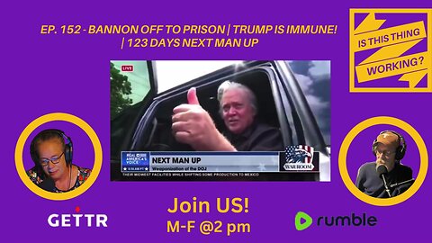 Ep. 152 - Bannon off to prison | Trump is immune! | 123 days Next Man Up