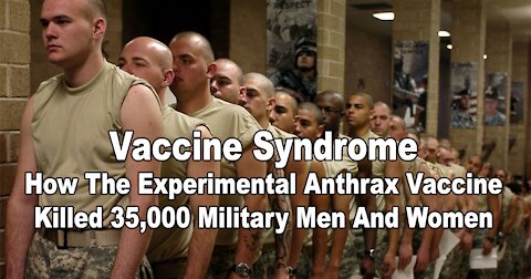 Vaccine Syndrome: How The Experimental Anthrax Vaccine Killed 35,000 Military Men And Women