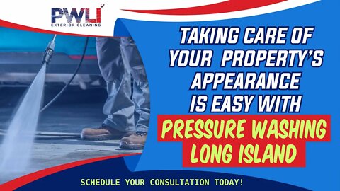 Taking Care of Your Property’s Appearance Is Easy With Pressure Washing Long Island