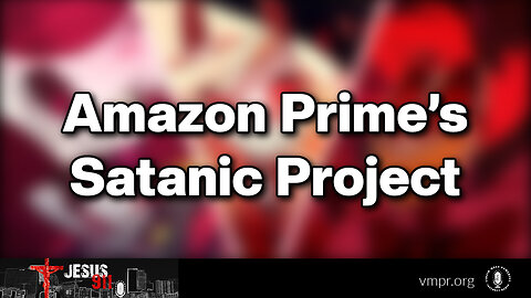 05 Feb 24, Jesus 911: Amazon Prime’s Satanic Project