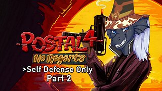 [Postal 4: No Regrets] Part 2 - Defending myself, but its Postal so...