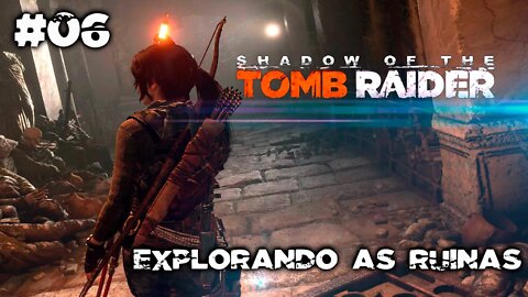 SHADOW OF THE TOMB RAIDER #06 - Explorando as ruínas