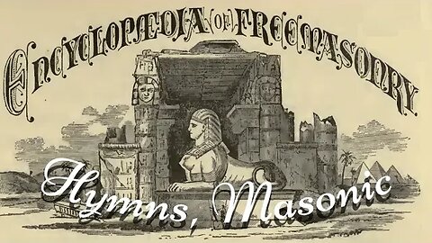 Hymns, Masonic: Encyclopedia of Freemasonry By Albert G. Mackey