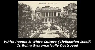 White People & White Culture (Civilization Itself) Is Being Systematically Destroyed