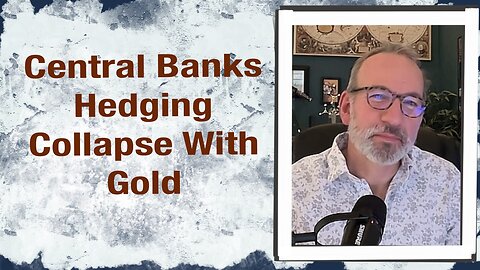 Central Banks Hedging “Collapse” with Gold