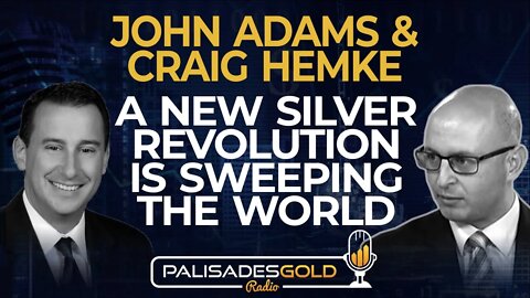 John Adams & Craig Hemke: A New Silver Revolution is Sweeping the World