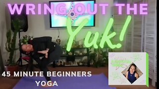 45 Minute Beginners Yoga: Wring Out The YUK!