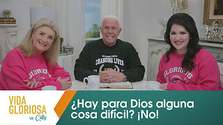 VIDA GLORIOSA CON CATHY: ¿Hay para Dios alguna cosa difícil? ¡No!