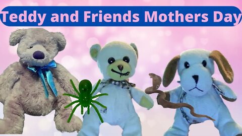 Teddy and Friends Mothers Day