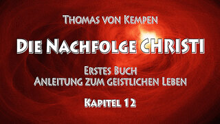 DIE NACHFOLGE CHRISTI - Thomas von Kempen - ERSTES BUCH - 12. Kapitel - DER NUTZEN von WIDRIGKEITEN