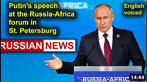 President Putin's speech at the Russia-Africa forum in St. Petersburg