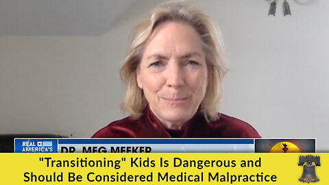 "Transitioning" Kids Is Dangerous and Should Be Considered Medical Malpractice