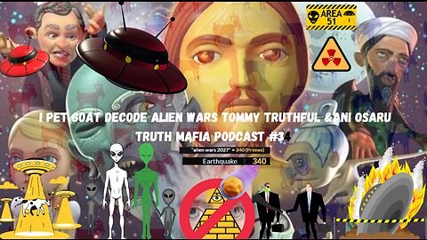 I Pet Goat Decode Alien Wars - Truth Mafia Podcast #34 BANNED ON YOU TUBE!!!