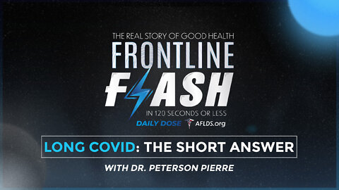 Frontline Flash™ Daily Dose: ‘LONG COVID: THE SHORT ANSWER’ with Dr. Peterson Pierre