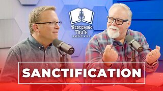 EP 113 | How to Be Like Christ (What Is Sanctification?) | Redeeming Truth