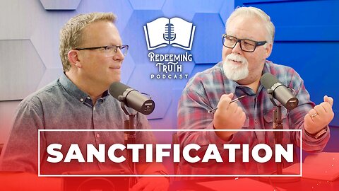 EP 113 | How to Be Like Christ (What Is Sanctification?) | Redeeming Truth