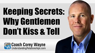 Keeping Secrets. Why Gentlemen Don’t Kiss & Tell