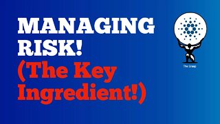 Managing Risk (The Key Ingredient!)