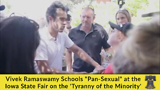 Vivek Ramaswamy Schools "Pan-Sexual" at the Iowa State Fair on the 'Tyranny of the Minority'