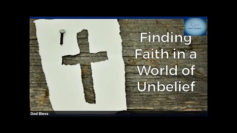 Finding Faith in a World of Unbelief. - January 27, 2021