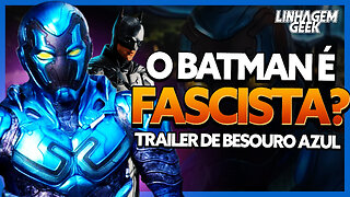 BATMAN FASCISTA? ANÁLISE DO TRAILER DE BESOURO AZUL