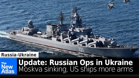 Moskva Cruiser Sinks, US Sending More Weapons, US Admits Russia "Shapes" Ukraine Battlefield