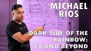 Michael Rios - Darkside of the Rainbow: E8 and Beyond