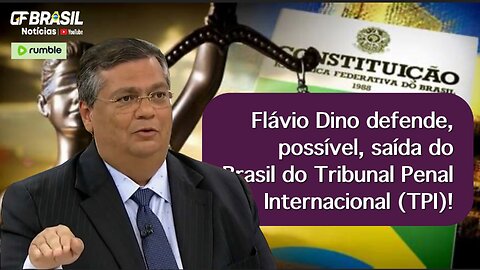 Flávio Dino defende, possível, saída do Brasil do Tribunal Penal Internacional (TPI)!