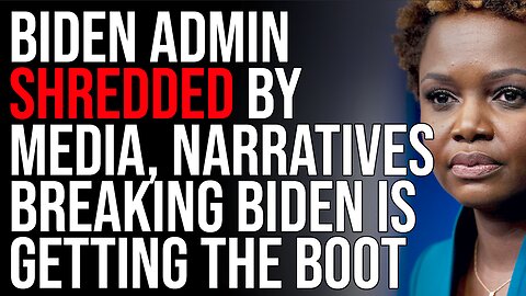 Biden Administration Shredded By Media, Narratives Breaking And Biden Is Getting The Boot