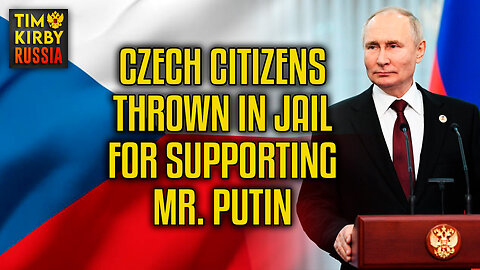 Czech Citizens Thrown in Jail for Supporting Russian Dictator