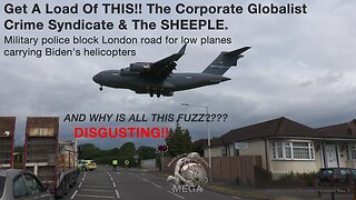 Get A Load Of THIS!! The Corporate Globalist Crime Syndicate & The SHEEPLE. Military police block London road for low planes carrying Biden's helicopters