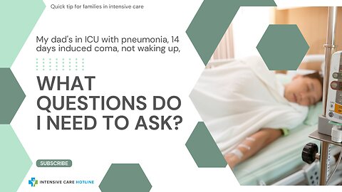 My Dad's in ICU with Pneumonia, 14 Days Induced Coma,Not Waking Up, What Questions Do I Need to Ask?