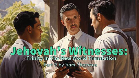 Jehovah's Witnesses: Trinity In The New World Translation Part 2