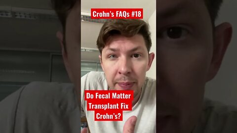 Crohn’s FAQs #18: Will an FMT or Fecal Matter Transplant Cure Your Crohn’s Disease?