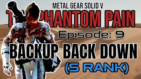 Mission 9: BACKUP, BACK DOWN (S Rank) | Metal Gear Solid V: The Phantom Pain
