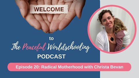 Peaceful Worldschooling Podcast - Episode 20: Radical Motherhood with Christa Bevan