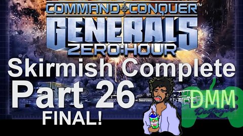 Skirmish Complete Redo from Scratch since Win 10 ded - Part 26 (FINAL) #ZeroHour