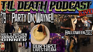 #79: PARTY ON, WAYNE! 1st LIVESTREAM - Halloween '22/Our Anniversary | Til Death Podcast | 11.12.22