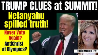 Trump Summit Clues, Netanyahu truth! AntiChrist Olympics 7-27-24