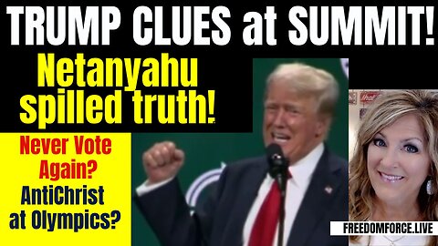 07-27-24   Trump Summit Clues, Netanyahu truth! AntiChrist Olympics